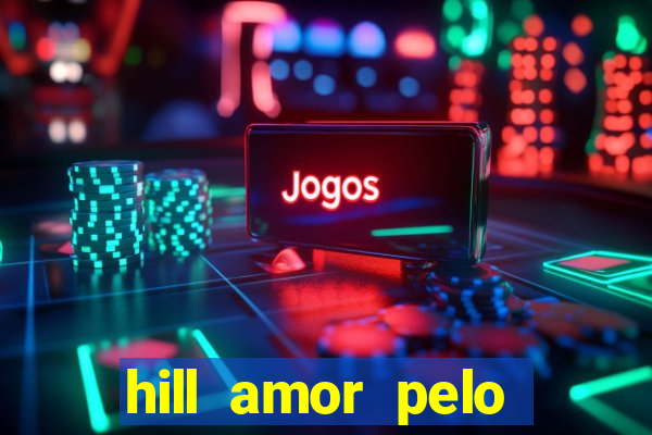 hill amor pelo jogo online